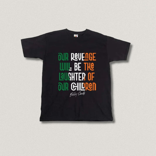 Our Revenge Will Be The Laughter Of Our Children - Bobby Sands T-shirt