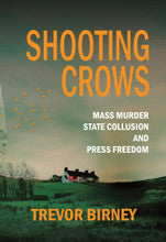 Shooting Crows: Mass Murder, State Collusion and Press Freedom