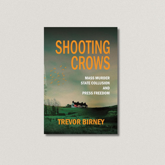 Shooting Crows: Mass Murder, State Collusion and Press Freedom