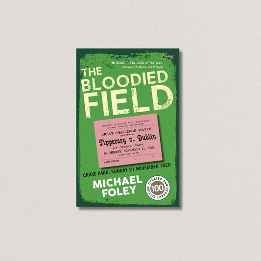 THE BLOODIED FIELD-Croke Park. Sunday 21 November 1920