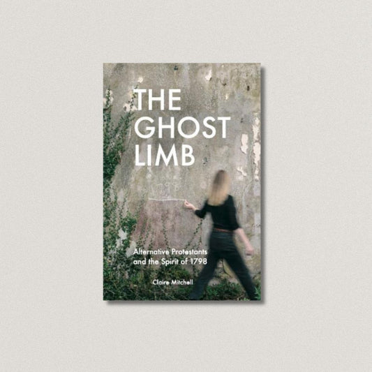The Ghost Limb: Alternative Protestants and the Spirit of 1798