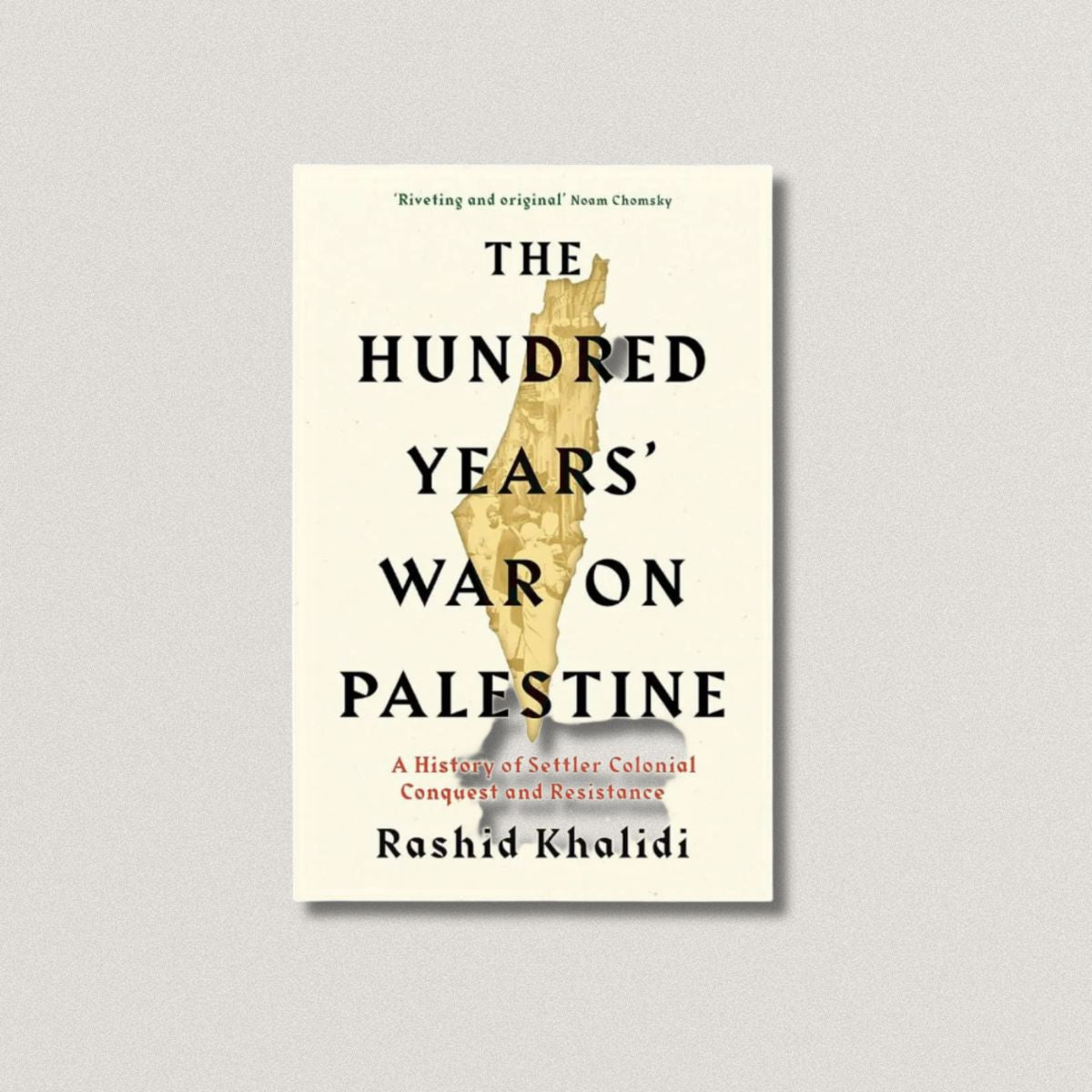 The Hundred Years' War on Palestine: A History of Settler Colonialism and Resistance, 1917-2017