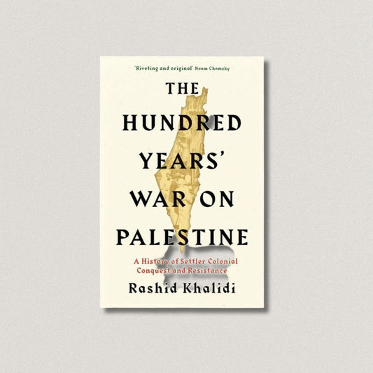 The Hundred Years' War on Palestine: A History of Settler Colonialism and Resistance, 1917-2017
