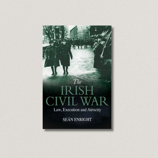 The Irish Civil War: Law, Execution and Atrocity