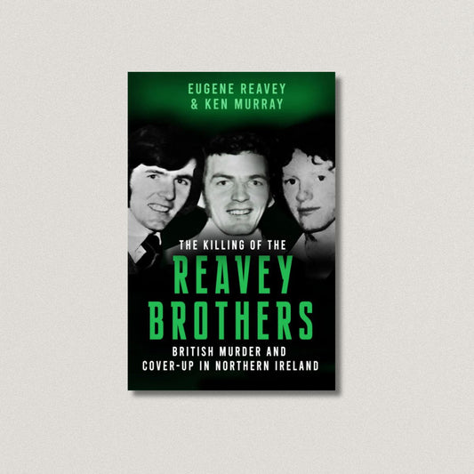 The Killing of The Reavey Brothers:British Murder and Cover-Up in Northern Ireland