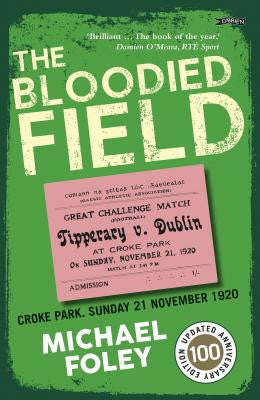 THE BLOODIED FIELD-Croke Park. Sunday 21 November 1920