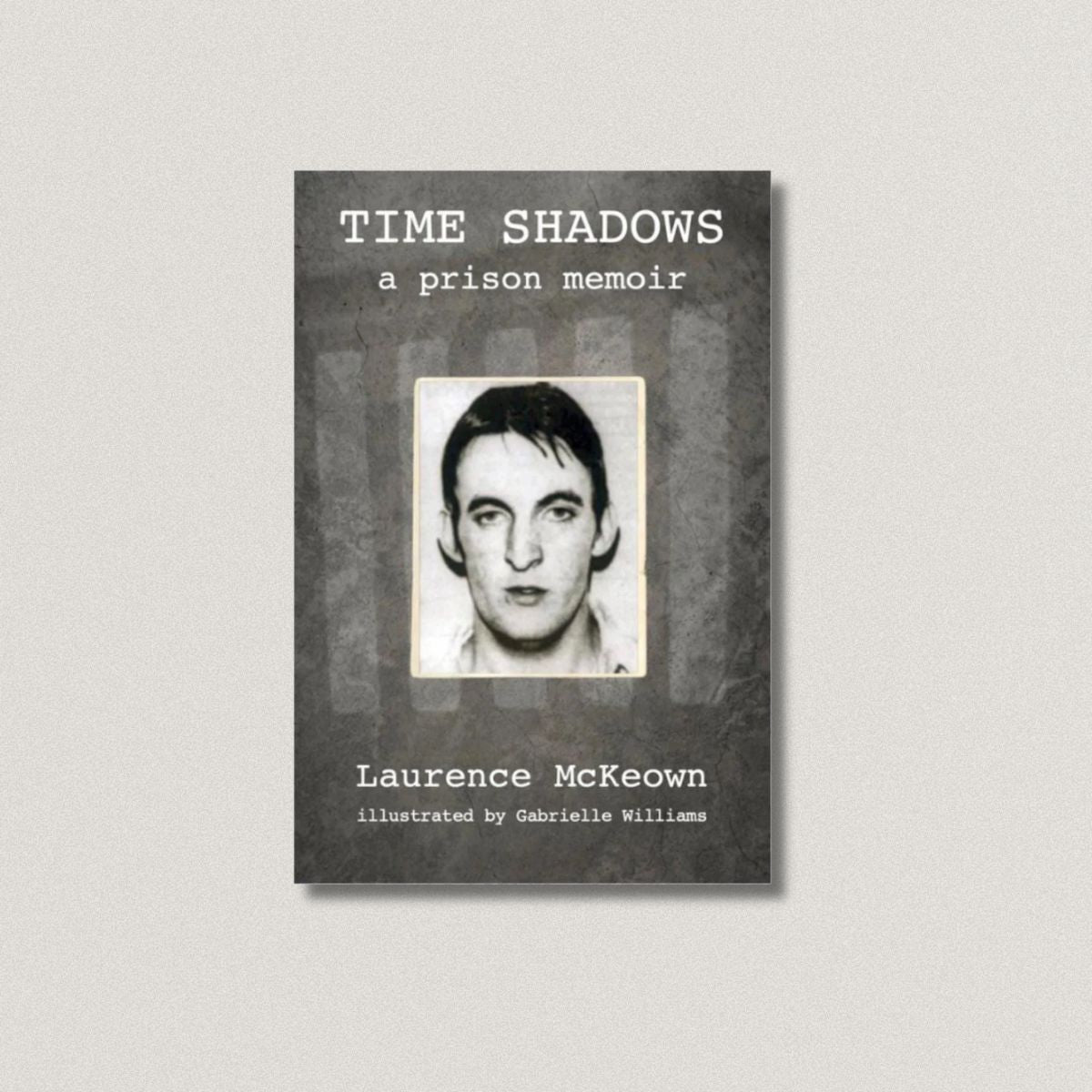 Time Shadows: A Prison Memoir By Laurence McKeown