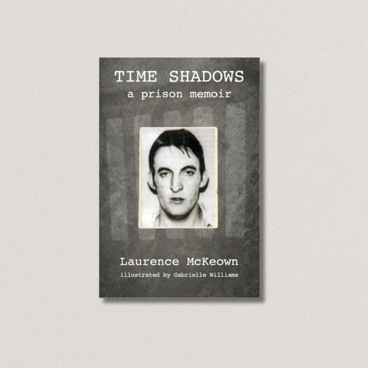 Time Shadows: A Prison Memoir By Laurence McKeown