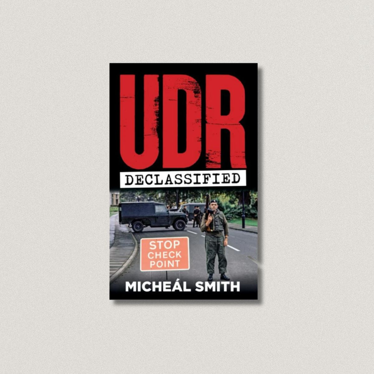 UDR - DECLASSIFIED by Micheál Smith