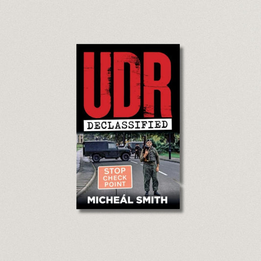UDR - DECLASSIFIED by Micheál Smith