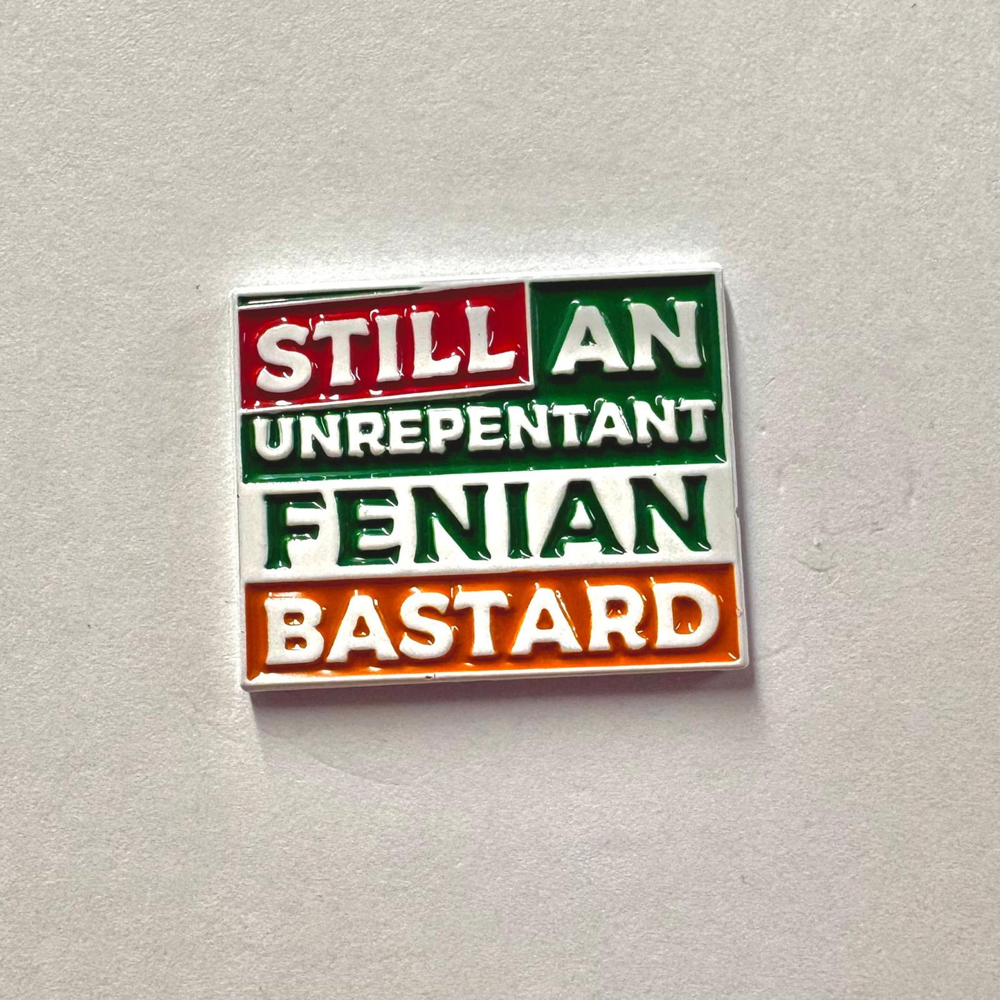 Still An Unrepentant Fenian Bastard Badge