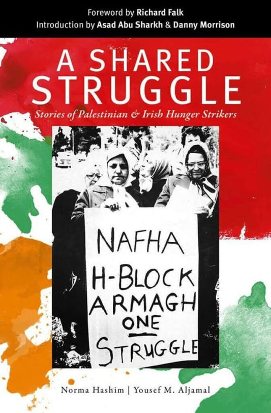 A Shared Struggle—Stories of Palestinian & Irish Republican Hunger Strikers
