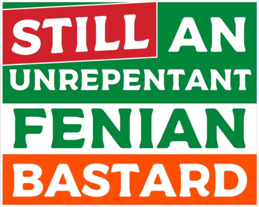 Still an Unrepentant Fenian Bastard Sticker