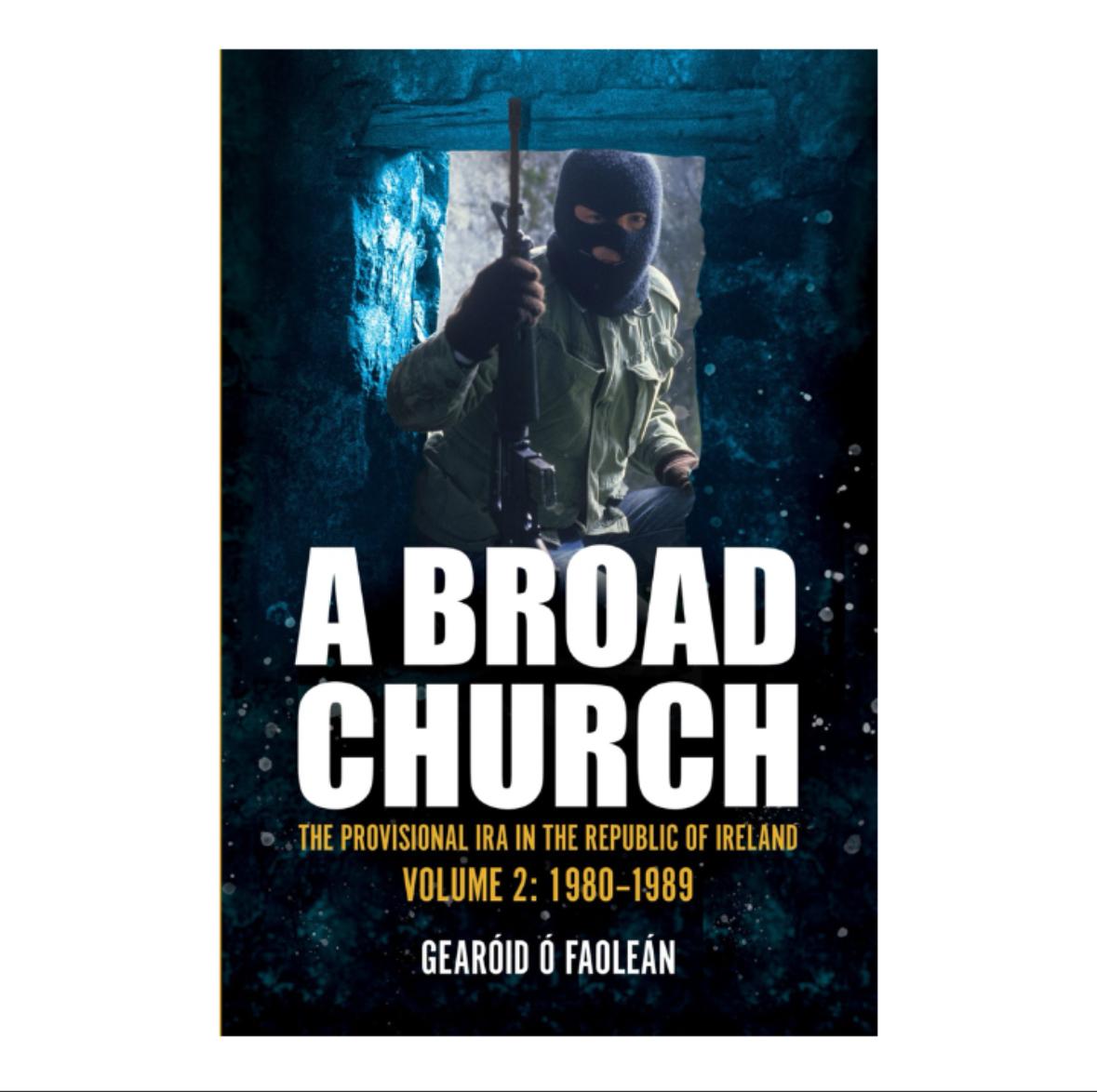 A Broad Church Vol. 2: The Provisional IRA in the Republic of Ireland, 1980-1989