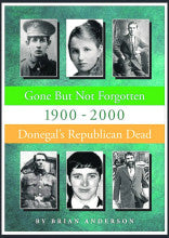 Gone But Not Forgotten 1900 - 2000 : Donegal's Republican Dead