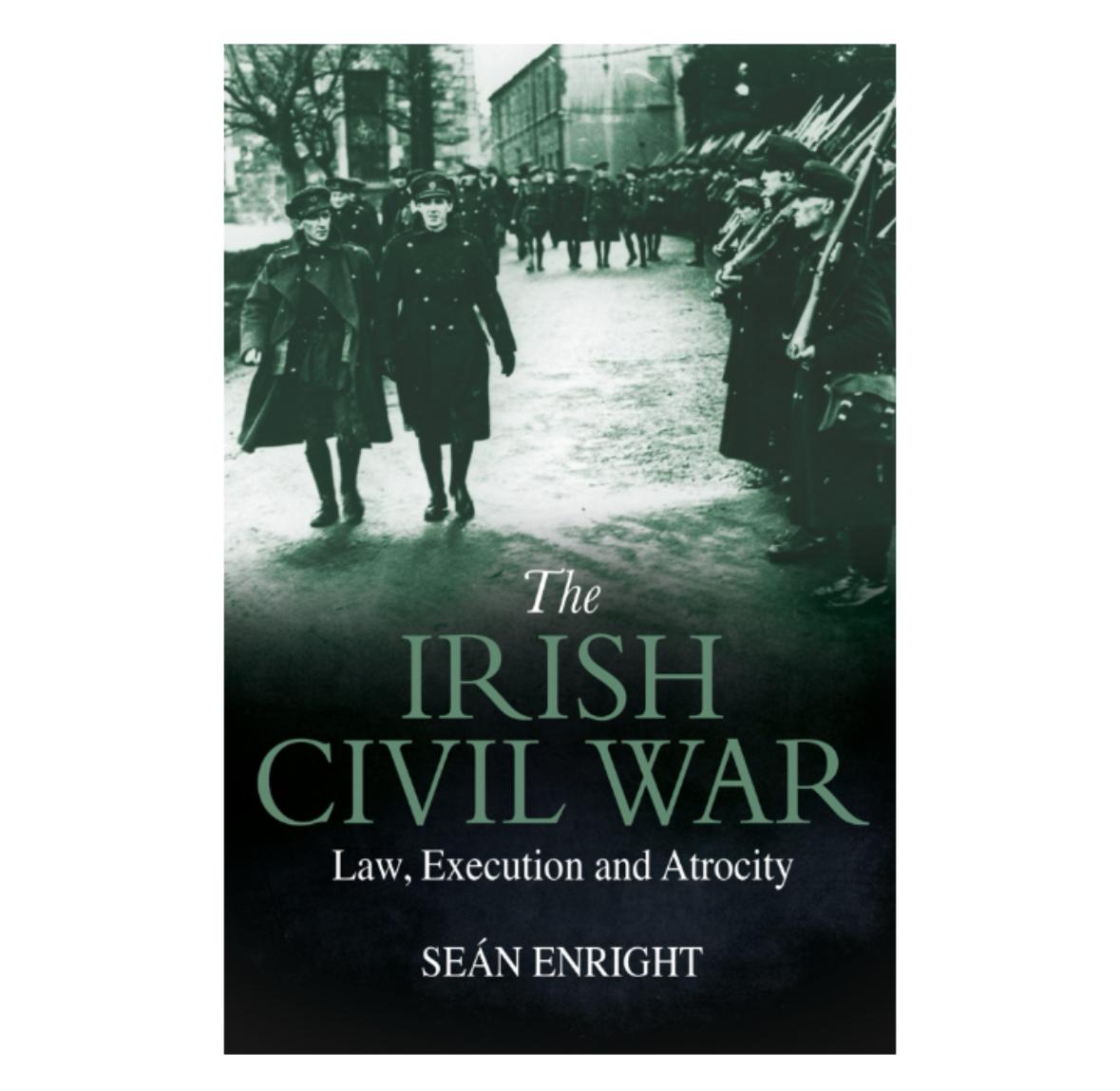 The Irish Civil War: Law, Execution and Atrocity