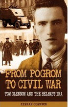 From Pogrom To Civil War: Tom Glennon And The Belfast IRA