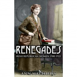 Renegades Irish Republican Women 1900-1922