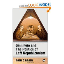 Sinn Féin and the politics of left Republicanism By Eoin Ó'Broin