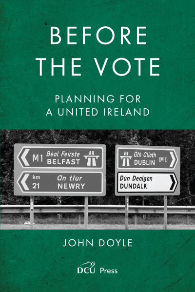 Before the Vote: Planning for a united Ireland Professor John Doyle (Author)
